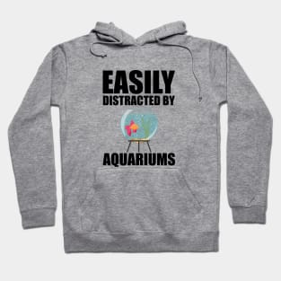 Aquarium - Esily distracted by aquariums Hoodie